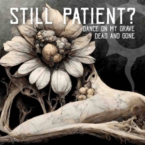 Still Patient? - Dance on my Grave / Dead and Gone